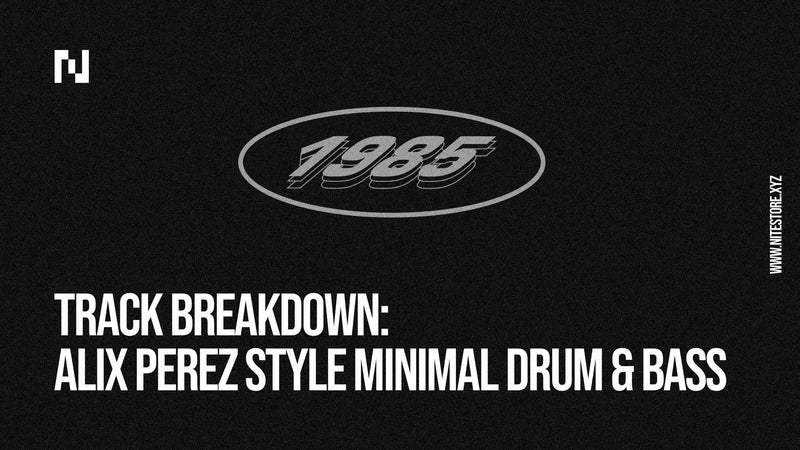 Track Breakdown: Alix Perez Style Minimal Drum & Bass (1985 Music)