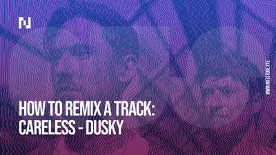 How To Remix A Track: Careless - Dusky